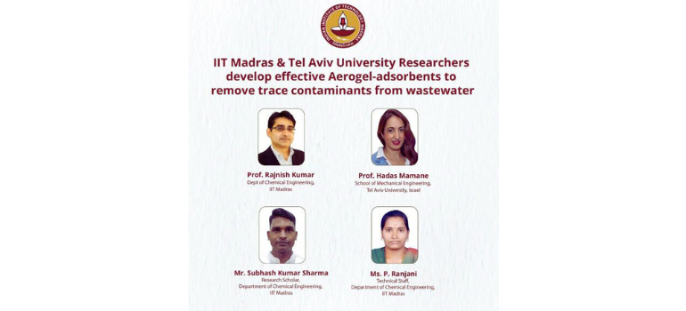 IIT Madras & Tel Aviv University Researchers develop effective Aerogel-adsorbents to remove trace contaminants from wastewater