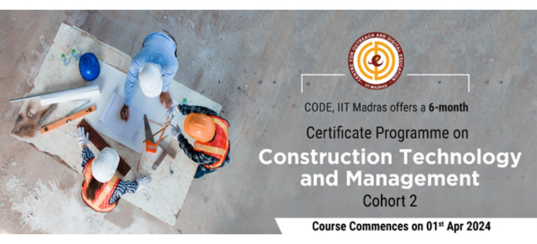 CODE, IIT Madras offers a 6-month certificate programme on Construction Technology and Management